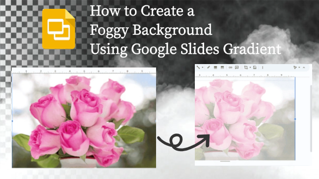 How to Make a Foggy Background Using Google Slides Gradient